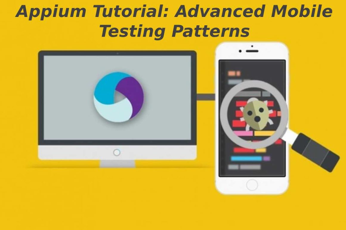 Appium Tutorial: Advanced Mobile Testing Patterns