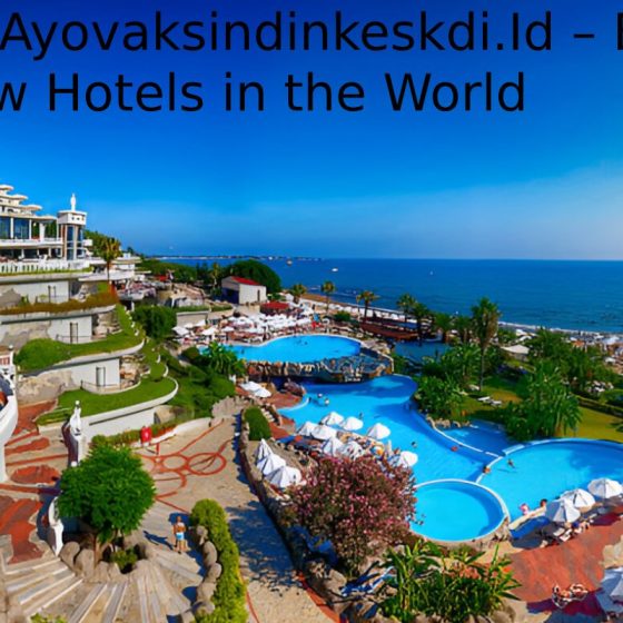 Hotel.Ayovaksindinkeskdi.Id – Best Review Hotels in the World